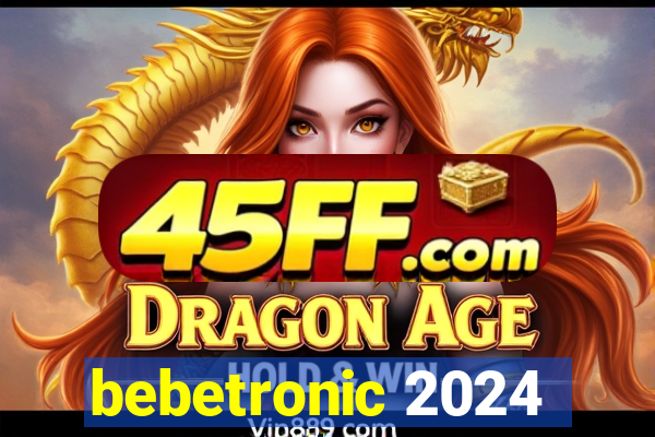 bebetronic 2024